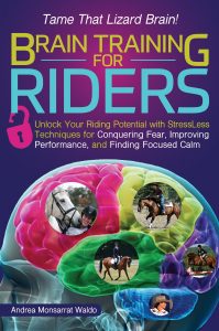 Brain Training for Riders – Unlock Your Riding Potential with Stressless Techniques for Conquering Fear, Improving Performance, and Finding Focused Calm (2016)