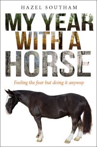 My Year With a Horse: Feeling the fear but doing it anyway – Hazel Southam (2016)