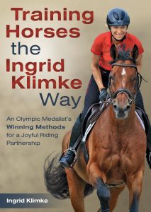 Training Horses the Ingrid Klimke Way – An Olympic Medalist’s Winning Methods for a Joyful Riding Partnership (2017)