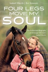 Four Legs Move My Soul – The Authorised Biography of Dressage Olympian Isabell Werth (2019)